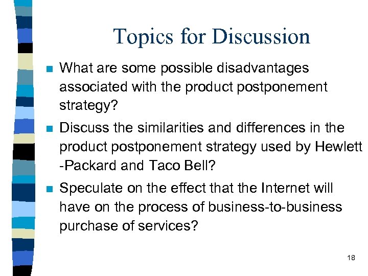 Topics for Discussion n What are some possible disadvantages associated with the product postponement