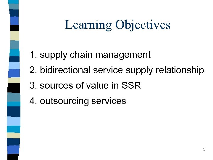 Learning Objectives 1. supply chain management 2. bidirectional service supply relationship 3. sources of