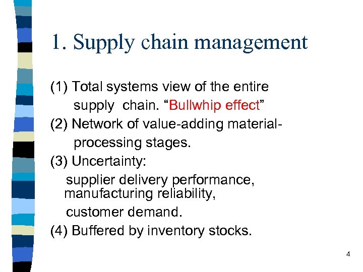 1. Supply chain management (1) Total systems view of the entire supply chain. “Bullwhip