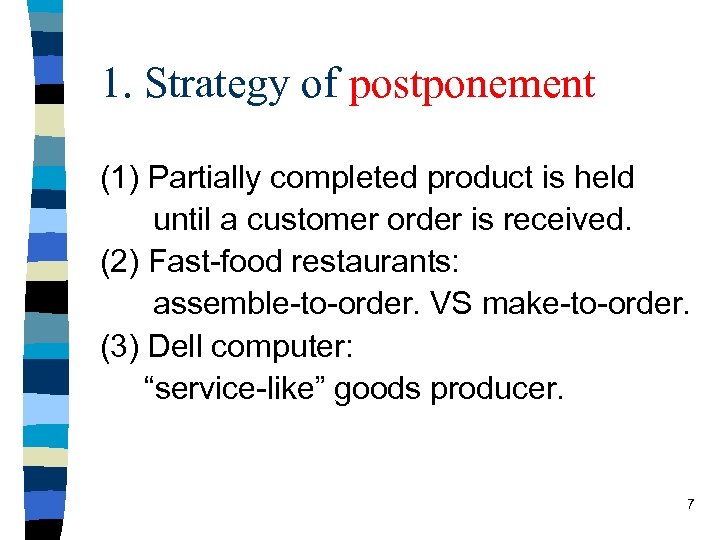 1. Strategy of postponement (1) Partially completed product is held until a customer order