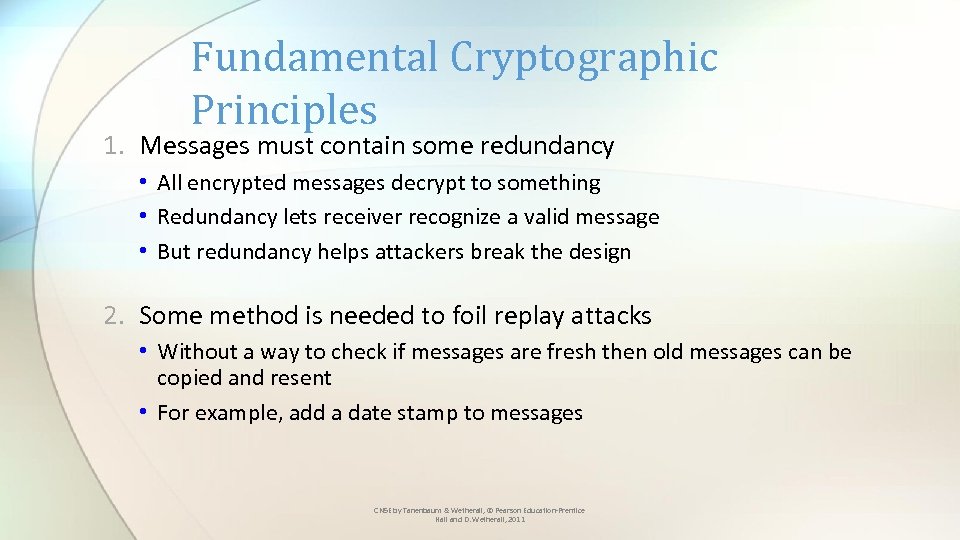 Fundamental Cryptographic Principles 1. Messages must contain some redundancy • All encrypted messages decrypt