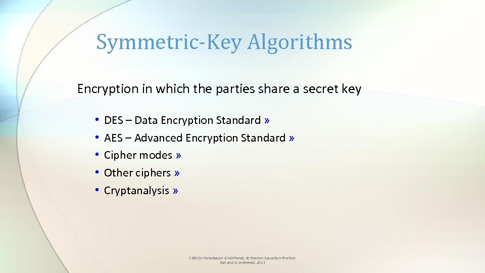 Symmetric-Key Algorithms Encryption in which the parties share a secret key • • •