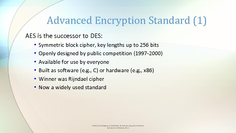 Advanced Encryption Standard (1) AES is the successor to DES: • • • Symmetric