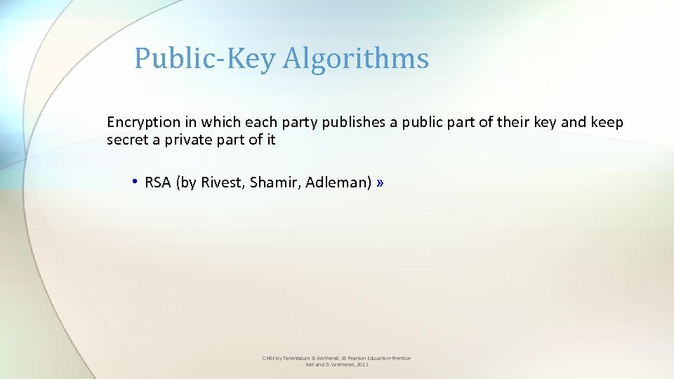 Public-Key Algorithms Encryption in which each party publishes a public part of their key