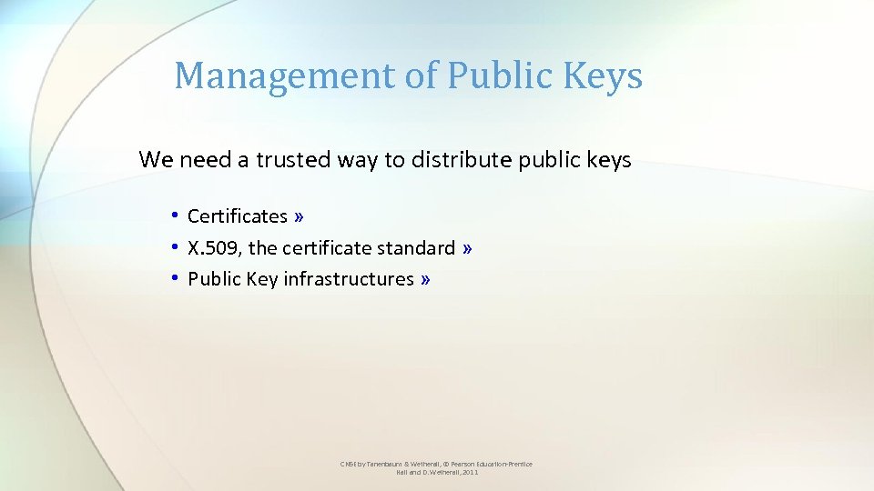 Management of Public Keys We need a trusted way to distribute public keys •