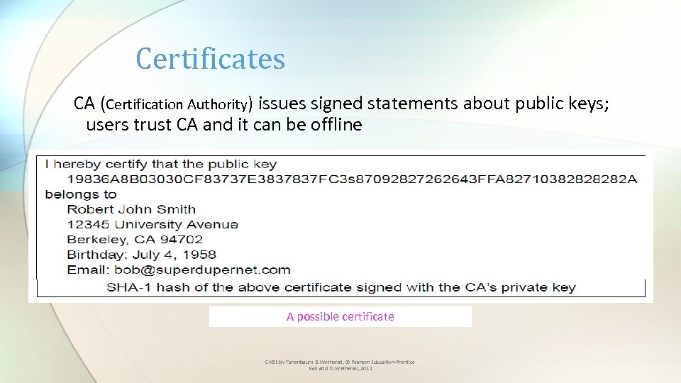 Certificates CA (Certification Authority) issues signed statements about public keys; users trust CA and