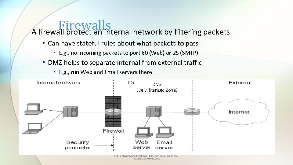 Firewalls A firewall protect an internal network by filtering packets • Can have stateful