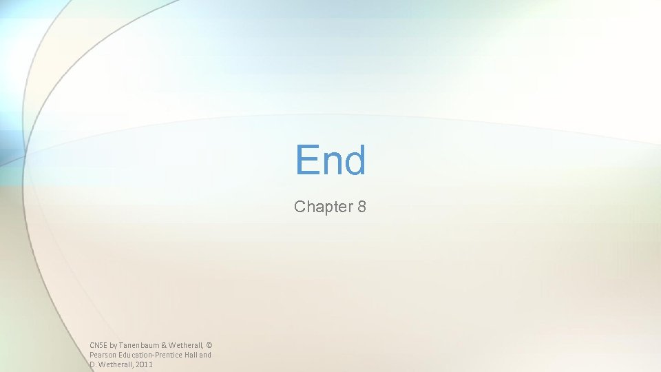 End Chapter 8 CN 5 E by Tanenbaum & Wetherall, © Pearson Education-Prentice Hall