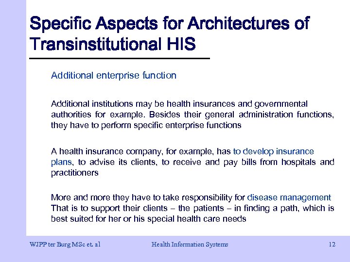 Specific Aspects for Architectures of Transinstitutional HIS Additional enterprise function Additional institutions may be