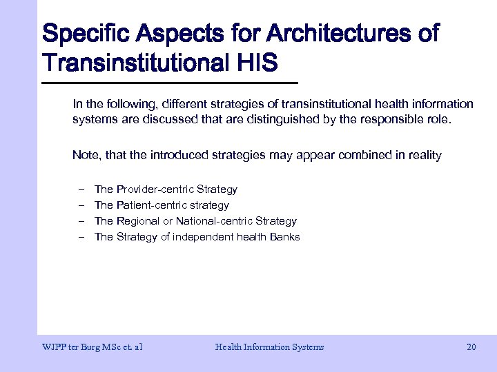 Specific Aspects for Architectures of Transinstitutional HIS In the following, different strategies of transinstitutional