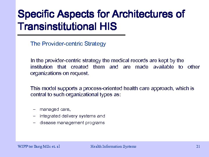 Specific Aspects for Architectures of Transinstitutional HIS The Provider-centric Strategy In the provider-centric strategy