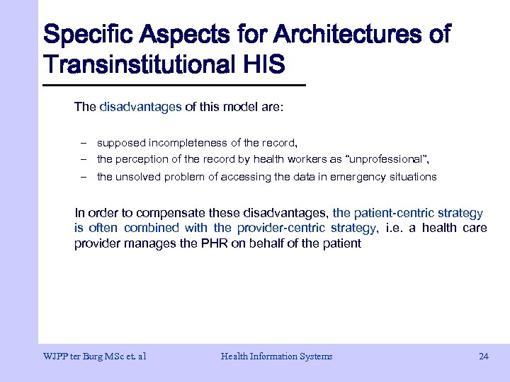 Specific Aspects for Architectures of Transinstitutional HIS The disadvantages of this model are: –