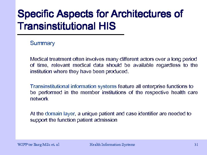 Specific Aspects for Architectures of Transinstitutional HIS Summary Medical treatment often involves many different