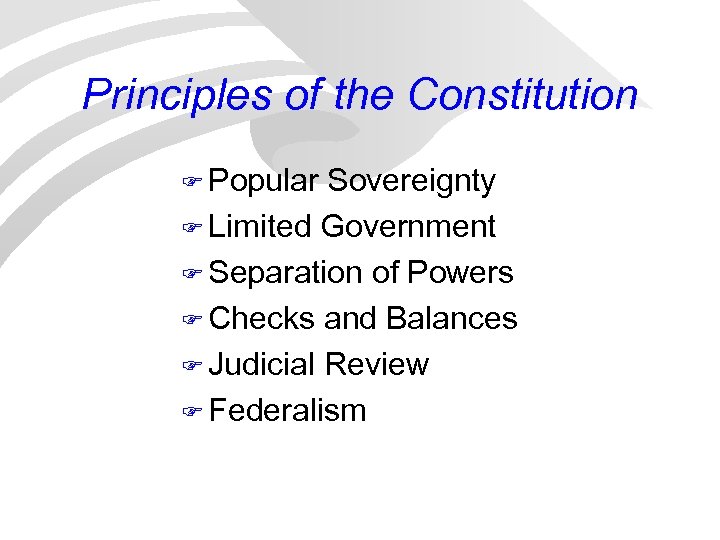 Principles of the Constitution F Popular Sovereignty F Limited Government F Separation of Powers