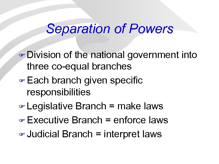Separation of Powers F Division of the national government into three co-equal branches F