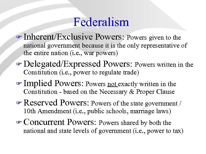 Federalism F Inherent/Exclusive Powers: Powers given to the national government because it is the