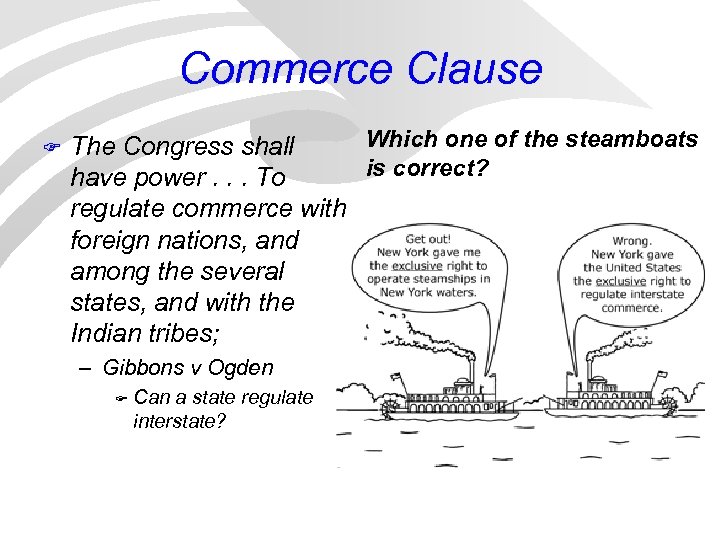 Commerce Clause F Which one of the steamboats The Congress shall is correct? have
