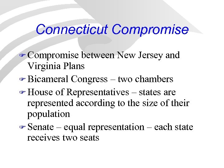 Connecticut Compromise F Compromise between New Jersey and Virginia Plans F Bicameral Congress –