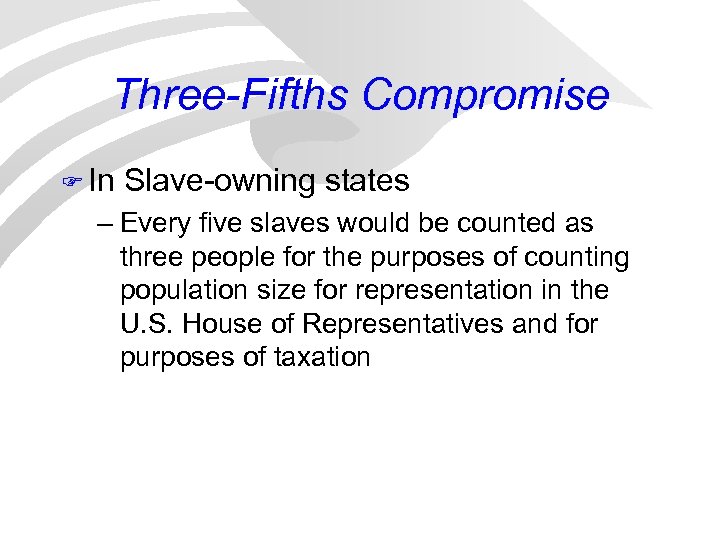 Three-Fifths Compromise F In Slave-owning states – Every five slaves would be counted as