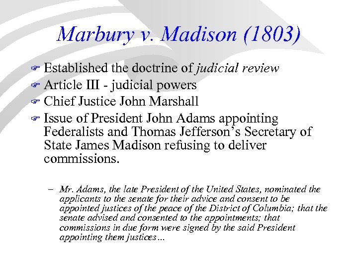 Marbury v. Madison (1803) Established the doctrine of judicial review F Article III -