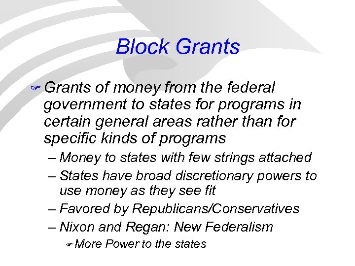 Block Grants F Grants of money from the federal government to states for programs