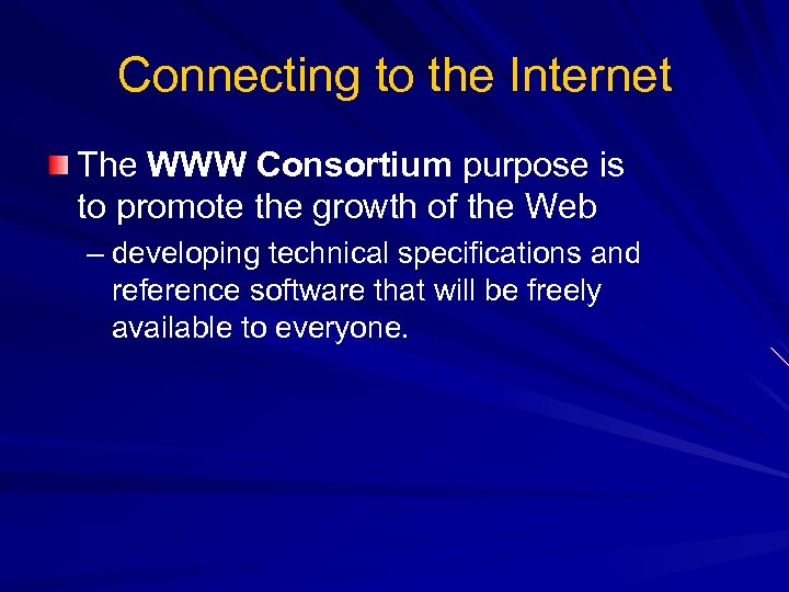 Connecting to the Internet The WWW Consortium purpose is to promote the growth of