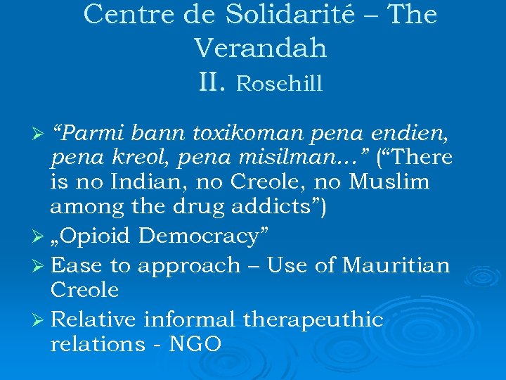Centre de Solidarité – The Verandah II. Rosehill Ø “Parmi bann toxikoman pena endien,