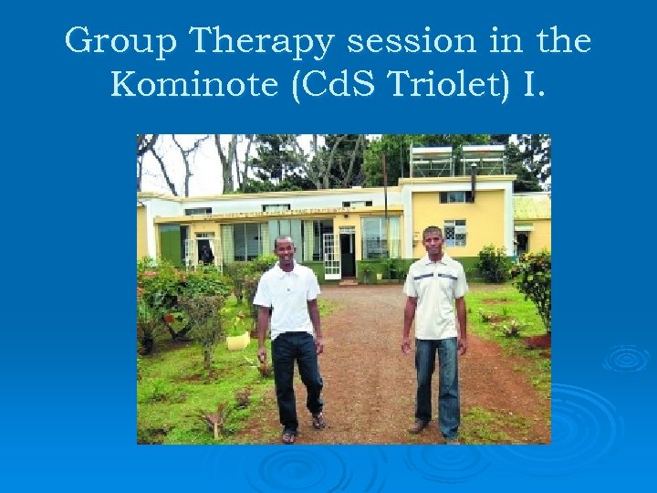 Group Therapy session in the Kominote (Cd. S Triolet) I. 