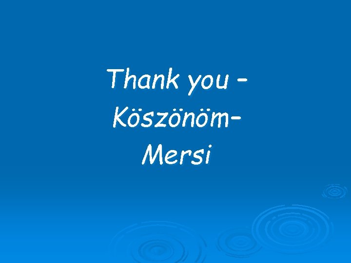 Thank you – Köszönöm– Mersi 