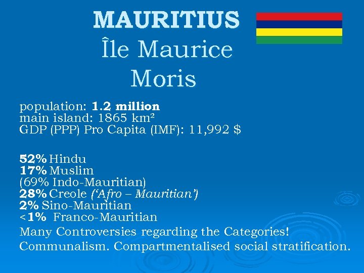 MAURITIUS Île Maurice Moris population: 1. 2 million main island: 1865 km² GDP (PPP)
