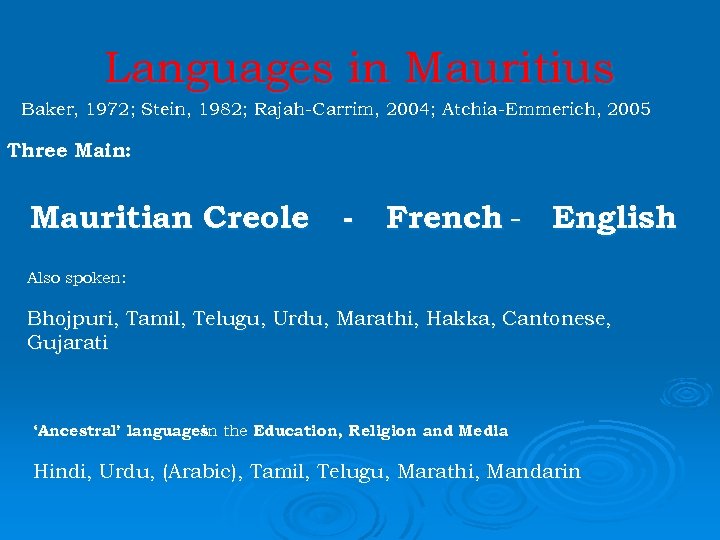 Languages in Mauritius Baker, 1972; Stein, 1982; Rajah-Carrim, 2004; Atchia-Emmerich, 2005 Three Main: Mauritian