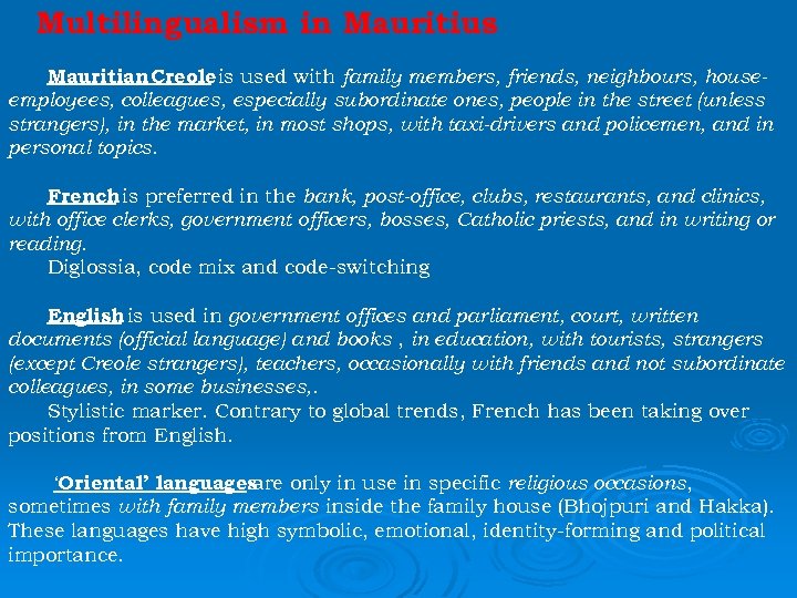 Multilingualism in Mauritius Mauritian Creole is used with family members, friends, neighbours, houseemployees, colleagues,