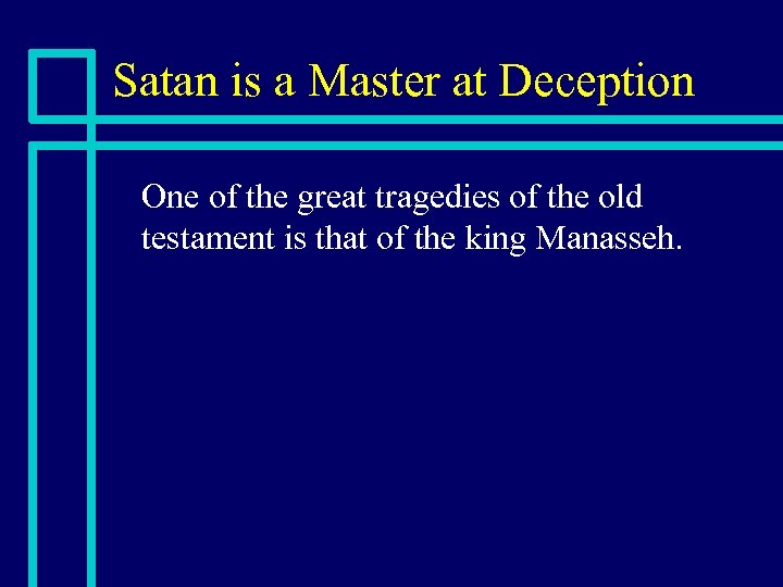 Satan is a Master at Deception n One of the great tragedies of the