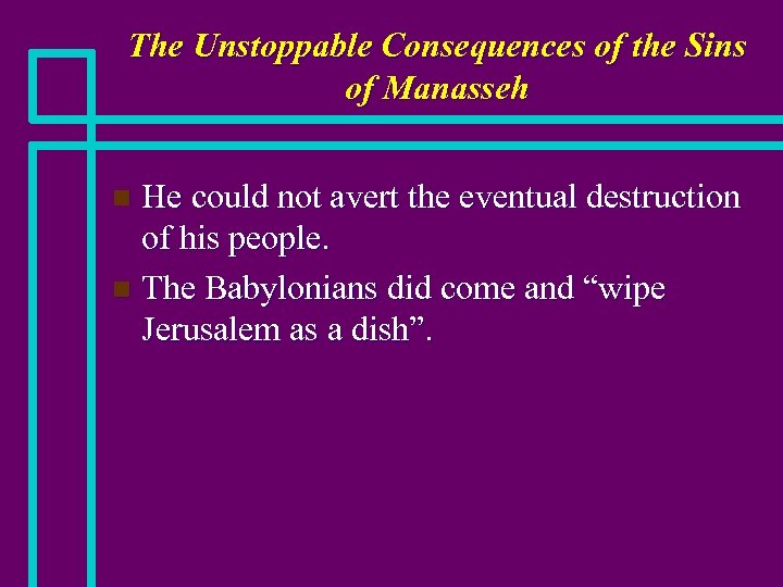The Unstoppable Consequences of the Sins of Manasseh He could not avert the eventual