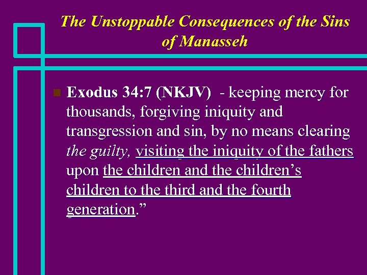 The Unstoppable Consequences of the Sins of Manasseh n Exodus 34: 7 (NKJV) -