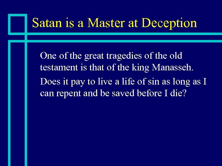 Satan is a Master at Deception One of the great tragedies of the old
