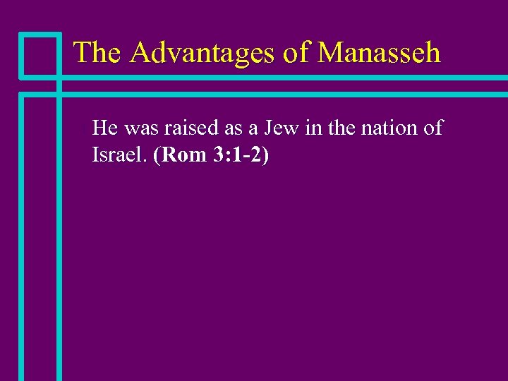 The Advantages of Manasseh n He was raised as a Jew in the nation