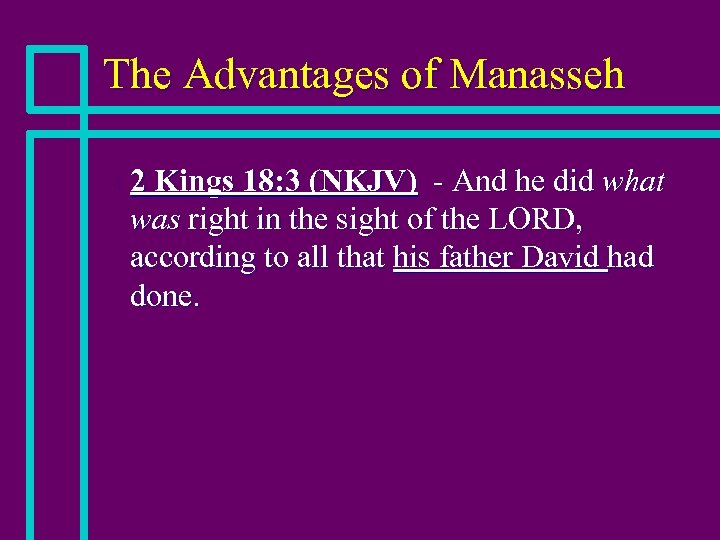The Advantages of Manasseh n 2 Kings 18: 3 (NKJV) - And he did