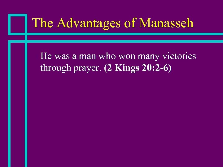 The Advantages of Manasseh n He was a man who won many victories through