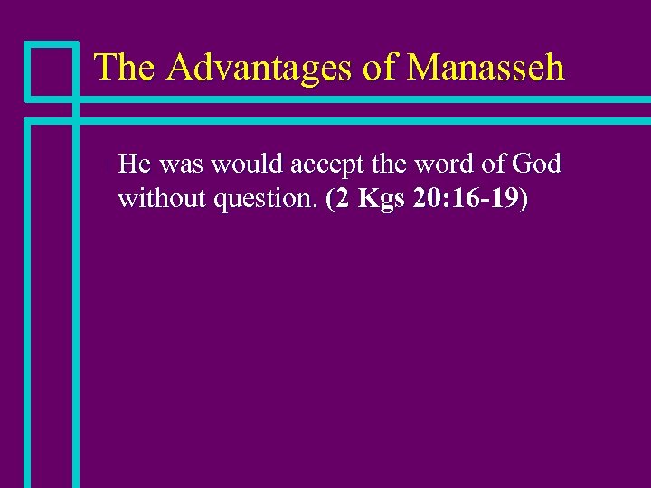 The Advantages of Manasseh n He was would accept the word of God without