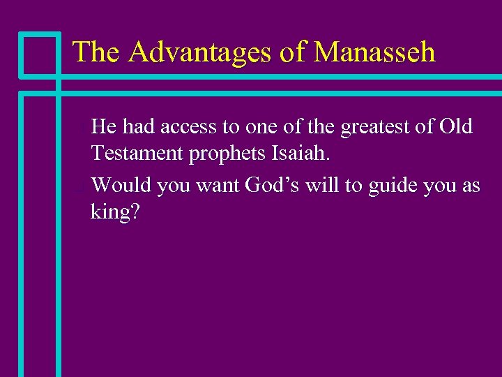 The Advantages of Manasseh He had access to one of the greatest of Old