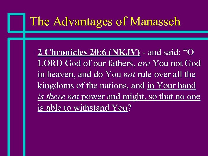 The Advantages of Manasseh n 2 Chronicles 20: 6 (NKJV) - and said: “O