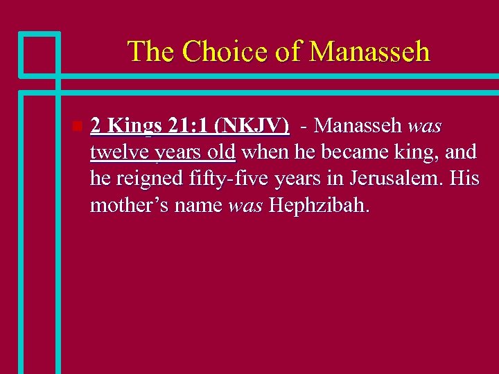 The Choice of Manasseh n 2 Kings 21: 1 (NKJV) - Manasseh was twelve