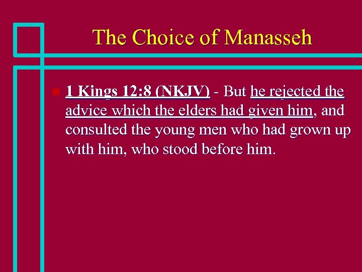 The Choice of Manasseh n 1 Kings 12: 8 (NKJV) - But he rejected