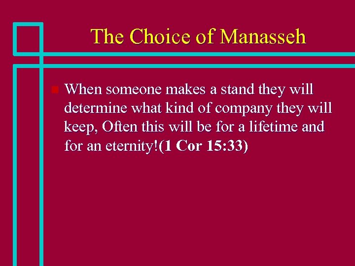 The Choice of Manasseh n When someone makes a stand they will determine what