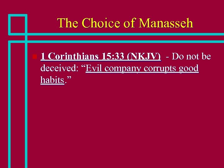 The Choice of Manasseh n 1 Corinthians 15: 33 (NKJV) - Do not be