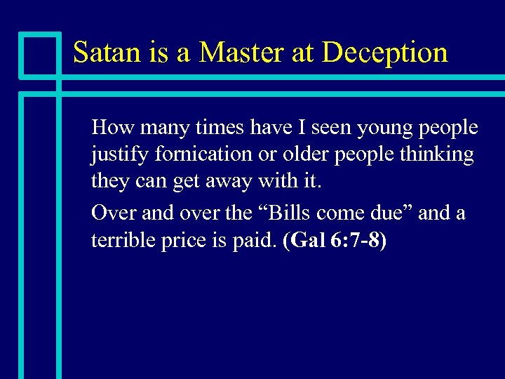 Satan is a Master at Deception How many times have I seen young people