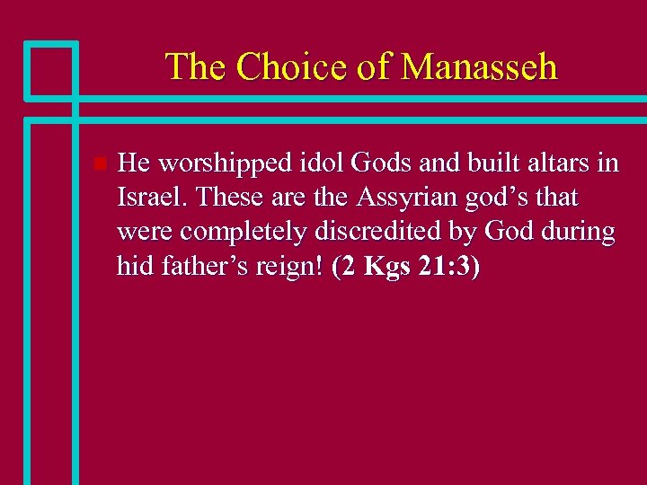 The Choice of Manasseh n He worshipped idol Gods and built altars in Israel.