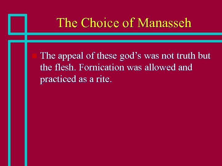 The Choice of Manasseh n The appeal of these god’s was not truth but