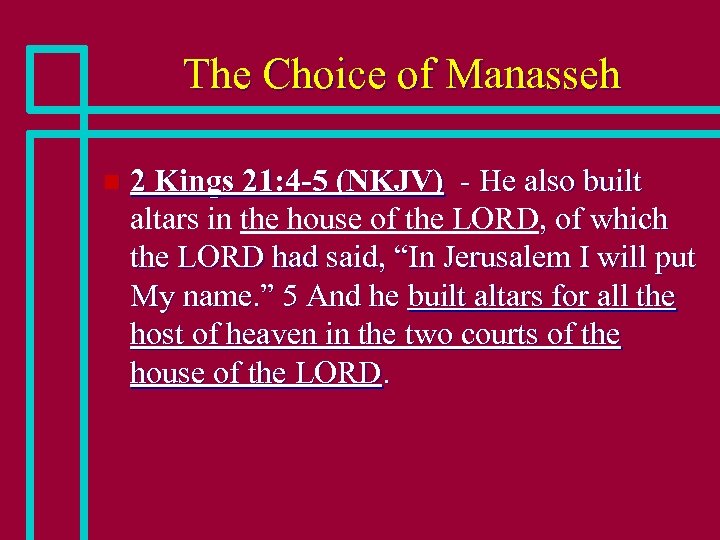 The Choice of Manasseh n 2 Kings 21: 4 -5 (NKJV) - He also